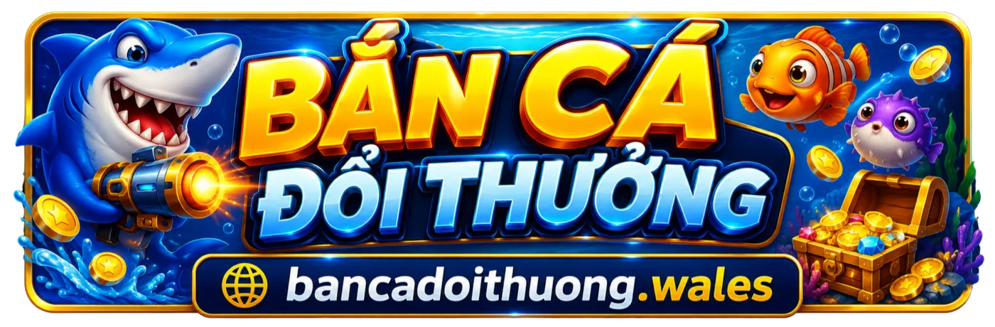 Bắn Cá Đổi Thưởng