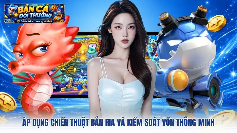Áp dụng chiến thuật bắn ria và kiểm soát vốn thông minh