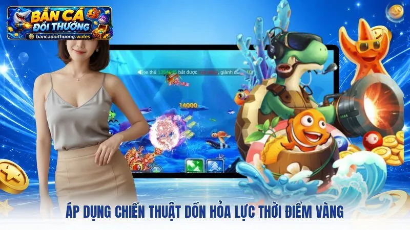 Áp dụng chiến thuật dồn hỏa lực thời điểm vàng