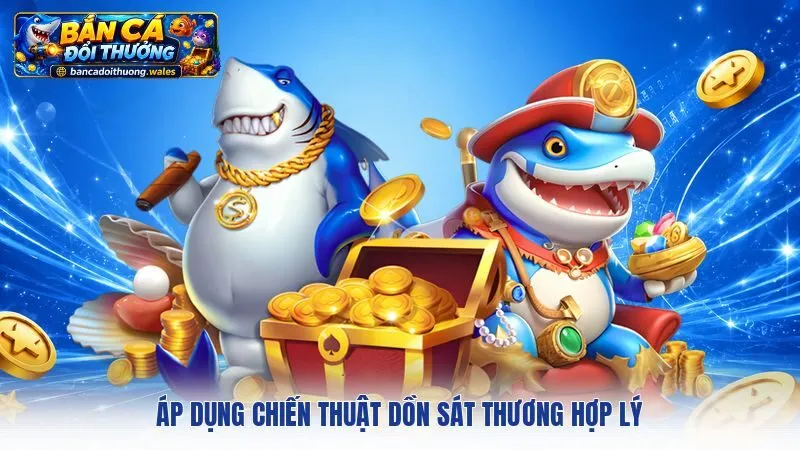 Áp dụng chiến thuật dồn sát thương hợp lý