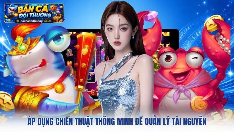 Áp dụng chiến thuật thông minh để quản lý tài nguyên