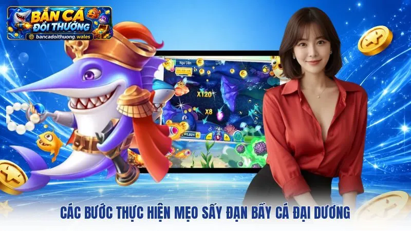Các bước thực hiện mẹo sấy đạn bầy cá đại dương