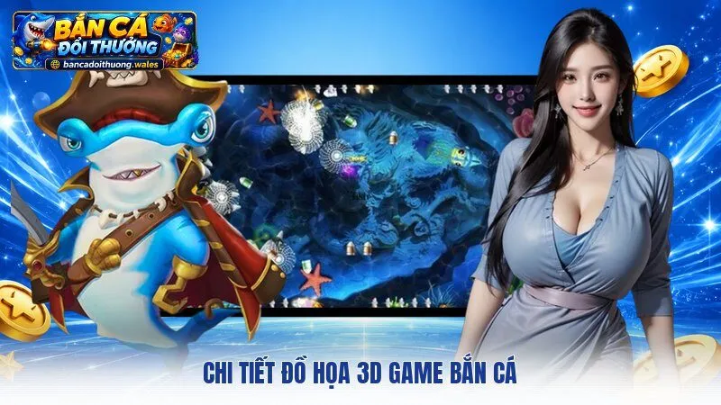 Chi tiết đồ họa 3D game bắn cá