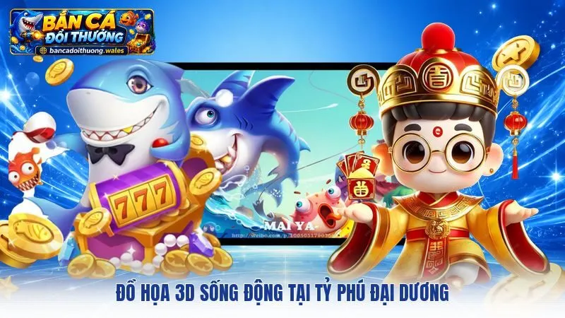 Đồ họa 3D sống động tại Tỷ Phú Đại Dương