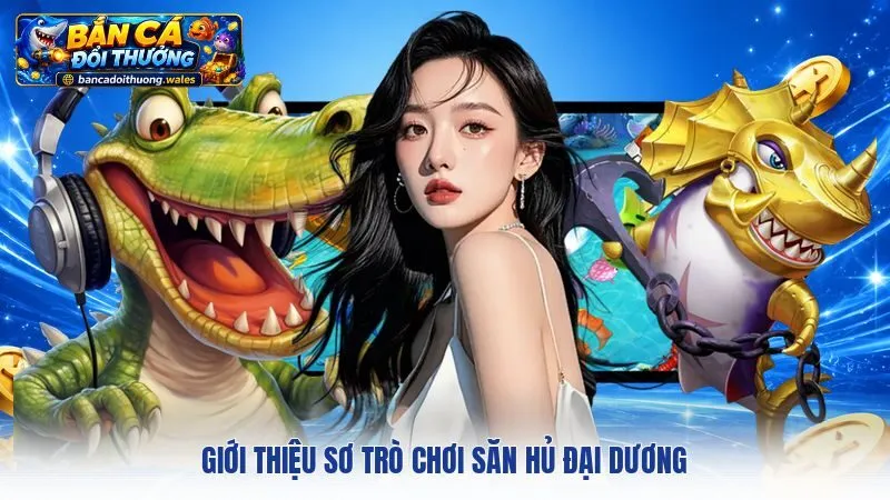Giới thiệu sơ trò chơi Săn Hủ Đại Dương