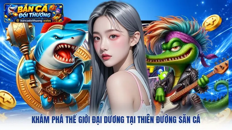Khám phá thế giới đại dương tại Thiên Đường Săn Cá