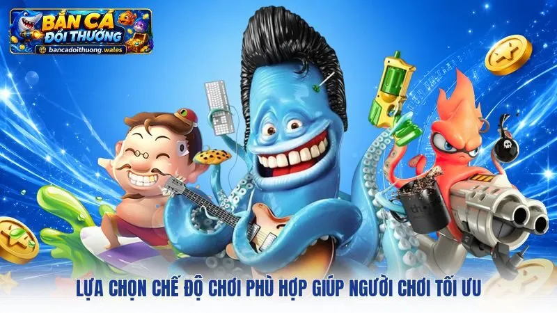 Lựa chọn chế độ chơi phù hợp giúp người chơi tối ưu