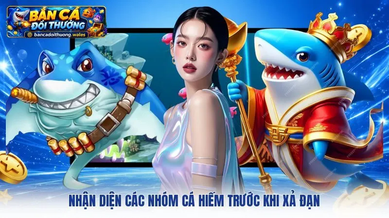 Nhận diện các nhóm cá hiếm trước khi xả đạn