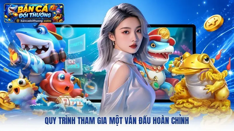 Quy trình tham gia một ván đấu hoàn chỉnh