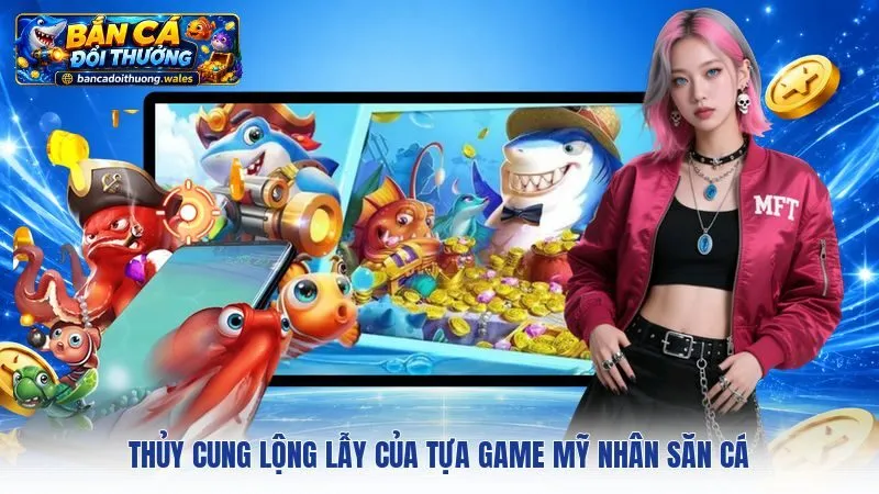 Thủy cung lộng lẫy của tựa game Mỹ Nhân Săn Cá