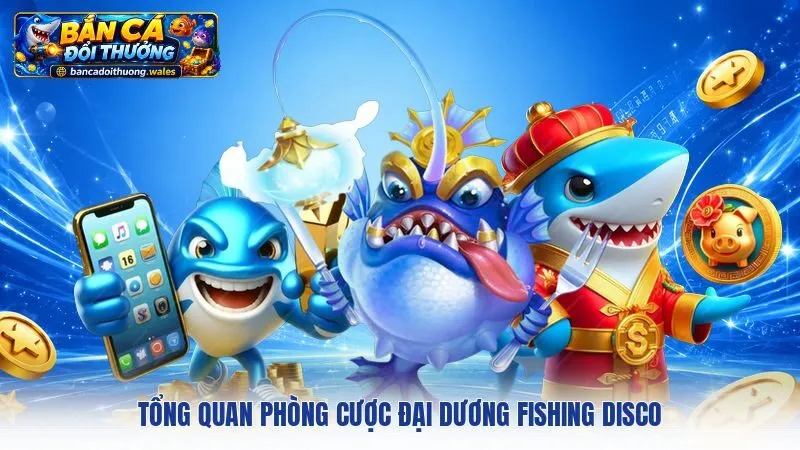Tổng quan phòng cược đại dương Fishing Disco