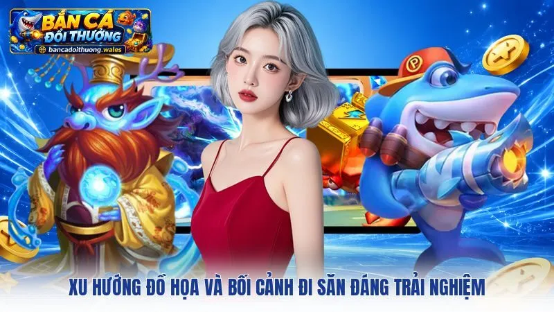 Xu hướng đồ họa và bối cảnh đi săn đáng trải nghiệm